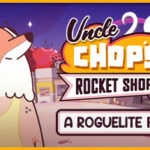 Uncle Chop’s Rocket Shop – játékteszt